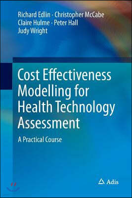 Cost Effectiveness Modelling for Health Technology Assessment: A Practical Course