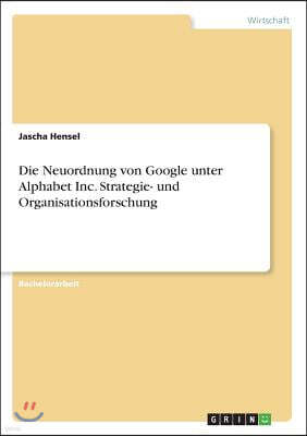Die Neuordnung Von Google Unter Alphabet Inc. Strategie- Und Organisationsforschung