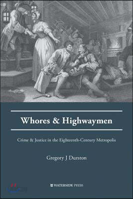 Whores and Highwaymen: Crime and Justice in the Eighteenth-Century Metropolis