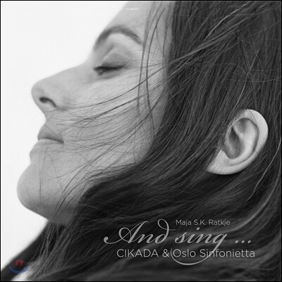 Maja S. K. Ratkje / Cikada 마야 랏셰: 작품집 - 그리고 노래하다… (Ratkje: And sing… ) 시카다, 오슬로 신포니에타