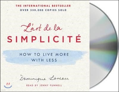 L'Art de la Simplicit?: How to Live More with Less
