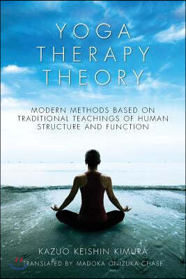 Yoga Therapy Theory: Modern methods based on traditional teachings of human structure and function