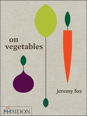 On Vegetables: Modern Recipes for the Home Kitchen