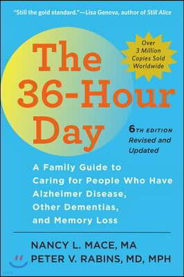 The 36-Hour Day: A Family Guide to Caring for People Who Have Alzheimer Disease, Other Dementias, and Memory Loss