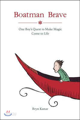 Boatman Brave: One Boy's Quest to Make Magic Come to Life
