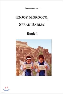 Enjoy Morocco, Speak Darija! Book 1: Moroccan Dialectal Arabic - Advanced Course of Darija