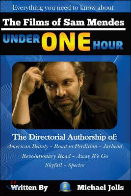 The Films of Sam Mendes Under One Hour: Everything You Need to Know
