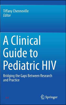 A Clinical Guide to Pediatric HIV: Bridging the Gaps Between Research and Practice