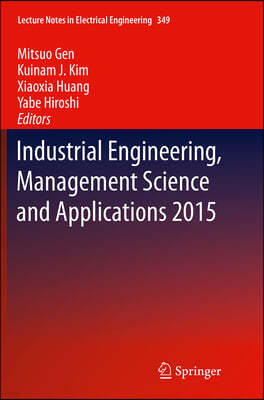 Industrial Engineering, Management Science and Applications 2015