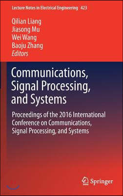 Communications, Signal Processing, and Systems: Proceedings of the 2016 International Conference on Communications, Signal Processing, and Systems