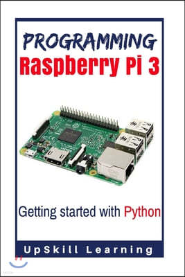 Programming Raspberry Pi 3: Getting Started With Python: (Programming Raspberry Pi 3, Raspberry Pi 3 User Guide, Python Programming, Raspberry Pi