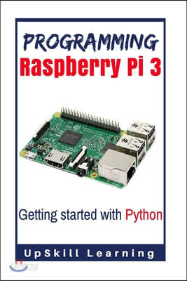 Programming Raspberry Pi 3: Getting Started With Python: (Programming Raspberry Pi 3, Raspberry Pi 3 User Guide, Python Programming, Raspberry Pi