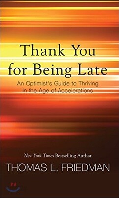 Thank You for Being Late: An Optimist's Guide to Thriving in the Age of Accelerations