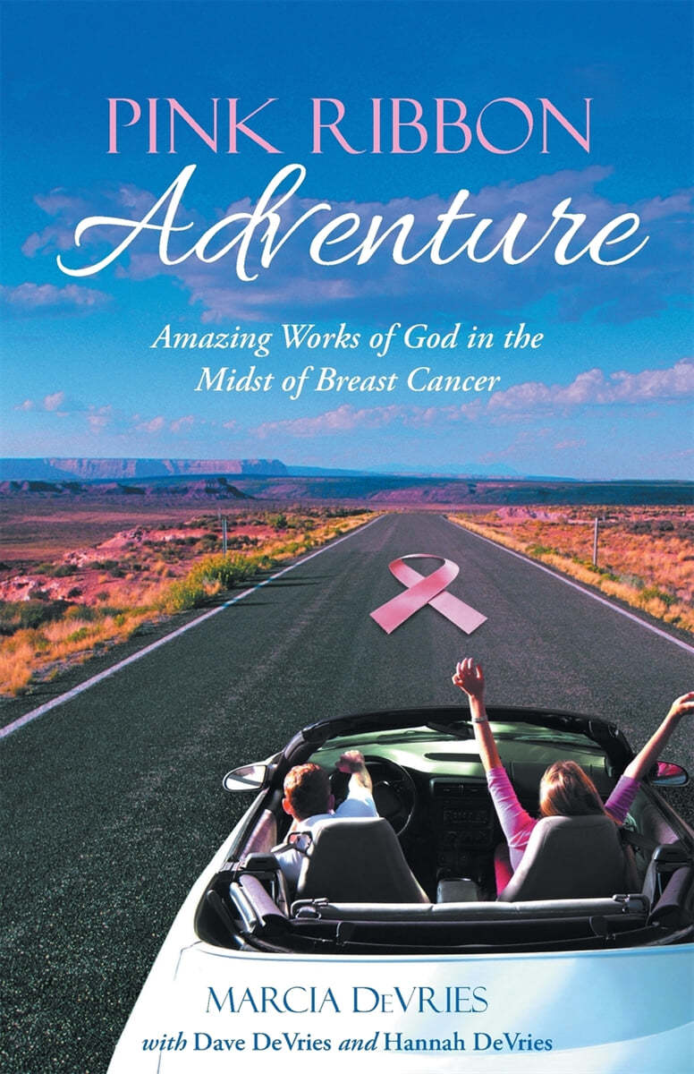 Pink Ribbon Adventure: Amazing Works of God in the Midst of Breast Cancer