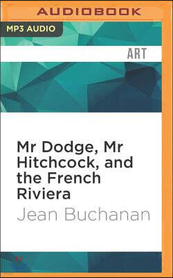 MR Dodge, MR Hitchcock, and the French Riviera: The Story Behind to Catch a Thief