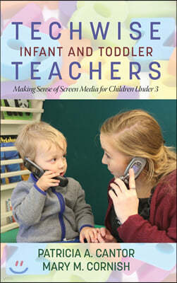 Techwise Infant and Toddler Teachers: Making Sense of Screen Media for Children Under 3(HC)