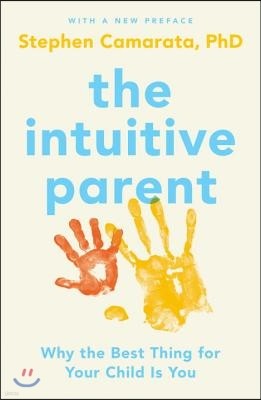 The Intuitive Parent: Why the Best Thing for Your Child Is You