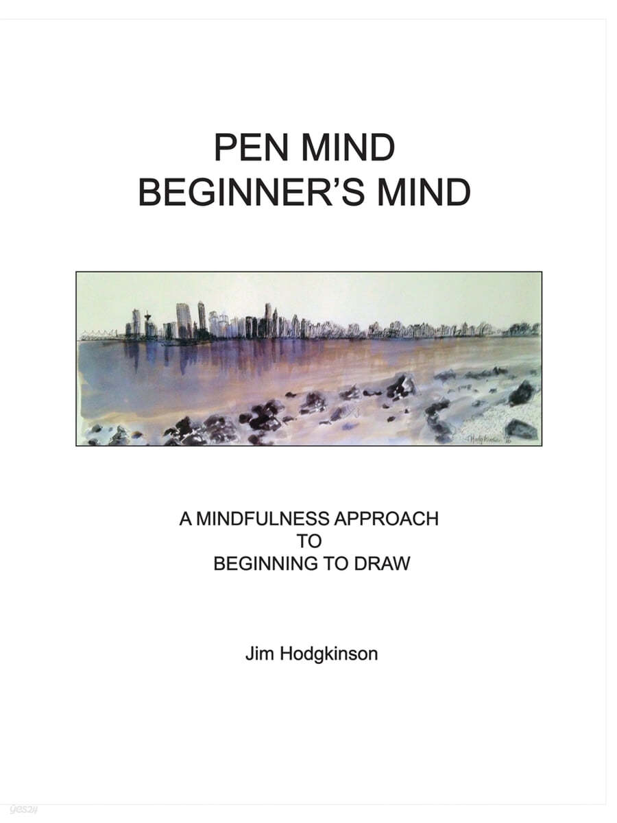 Pen Mind, Beginner&#39;s Mind: A Mindfullness Approach to Beginning to Draw