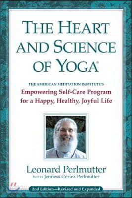 The Heart and Science of Yoga: Empowering Self-Care Program for a Happy, Healthy, Joyful Life