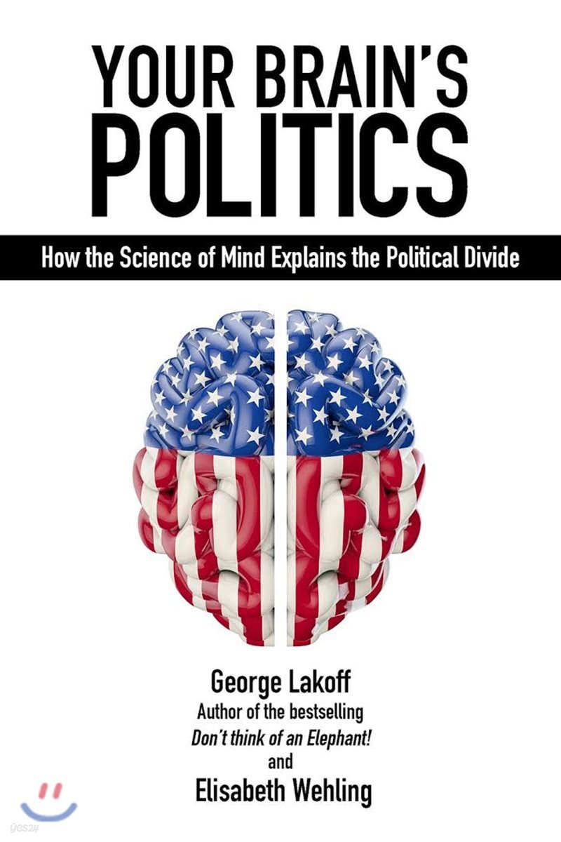 Your Brain's Politics: How the Science of Mind Explains the Political Divide