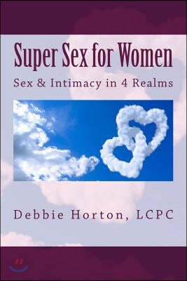 Super Sex for Women: A LifeCare Guide: Sex & Intimacy in 4 Realms