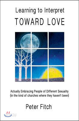 Learning to Interpret Toward Love: Actually Embracing People of Different Sexuality (in the kinds of churches where they haven't been)