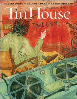 Tin House Magazine: True Crime: Vol. 19, No. 1