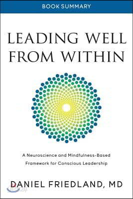 Book Summary of Leading Well from Within: A Neuroscience and Mindfulness-Based Framework for Conscious Leadership