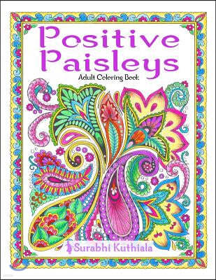 Positive Paisleys: 44 Beautiful Paisley Designs: Flower Patterns, Heena Patterns, Beautiful Borders and Full Page Patterns, Embroidery De