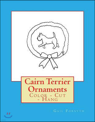 Createspace Independent Publishing Platform Cairn Terrier Ornaments: Color - Cut - Hang