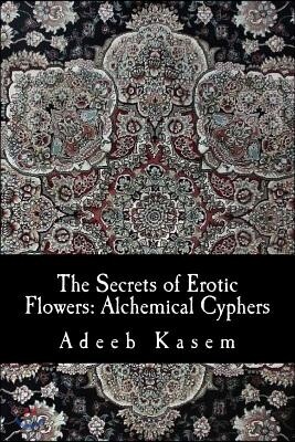 Createspace Independent Publishing Platform The Secrets of Erotic Flowers: Alchemical Cyphers