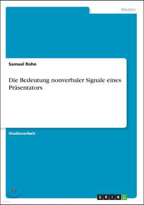 Die Bedeutung nonverbaler Signale eines Prasentators