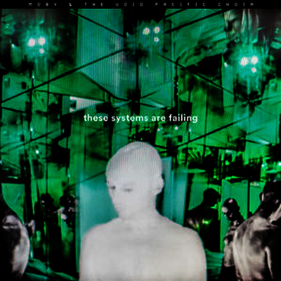 Moby & Void Pacific Choir — These Systems Are Failing (MP3 Download) 앨범 커버