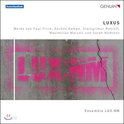 Ensemble LUX:NM 룩수스 - 현대음악 실내악 작품집: 파울 프릭 / 고돈 캄페 / 롤로프 / 마르콜 / 넴초프 (LUXUS - Paul Frick / Gordon Kampe / Rohloff / Marcoll / Nemtsov)