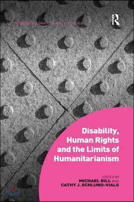 Disability, Human Rights and the Limits of Humanitarianism