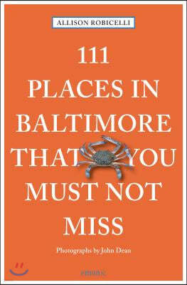 111 Places in Baltimore That You Must Not Miss Revised & Updated