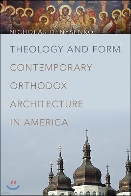 Theology and Form: Contemporary Orthodox Architecture in America