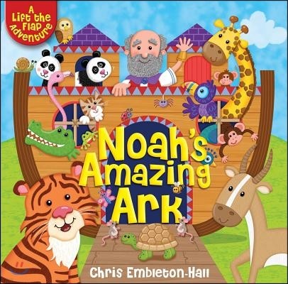 Noah's Amazing Ark: A Lift-The-Flap Adventure