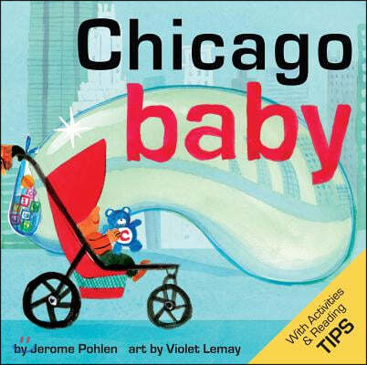 Chicago Baby: An Adorable and Engaging Book for Babies and Toddlers That Explores the Windy City. Includes Learning Activities and R