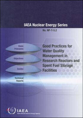 Good Practices for Water Quality Management in Research Reactors and Spent Fuel Storage Facilities: IAEA Nuclear Energy Series No. Np-T-5.2