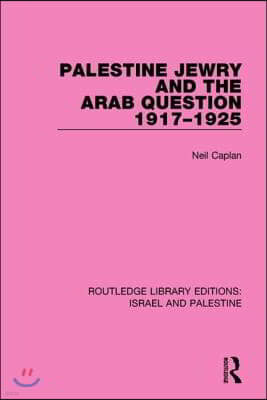 Palestine Jewry and the Arab Question, 1917-1925 (RLE Israel and Palestine)