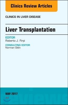 Liver Transplantation, an Issue of Clinics in Liver Disease: Volume 21-2