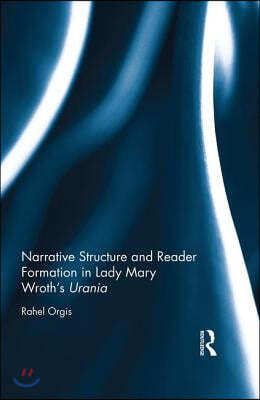 Narrative Structure and Reader Formation in Lady Mary Wroth's Urania