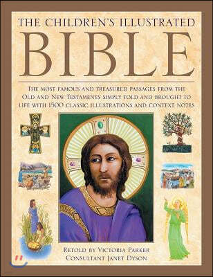 The Illustrated Children's Bible: The Most Famous and Treasured Passages from the Old and New Testaments, Simply Told and Brought to Life with 1500 Cl