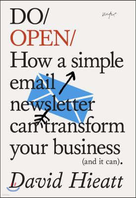 Do Open: How a Simple Email Newsletter Can Transform Your Business (and It Can)