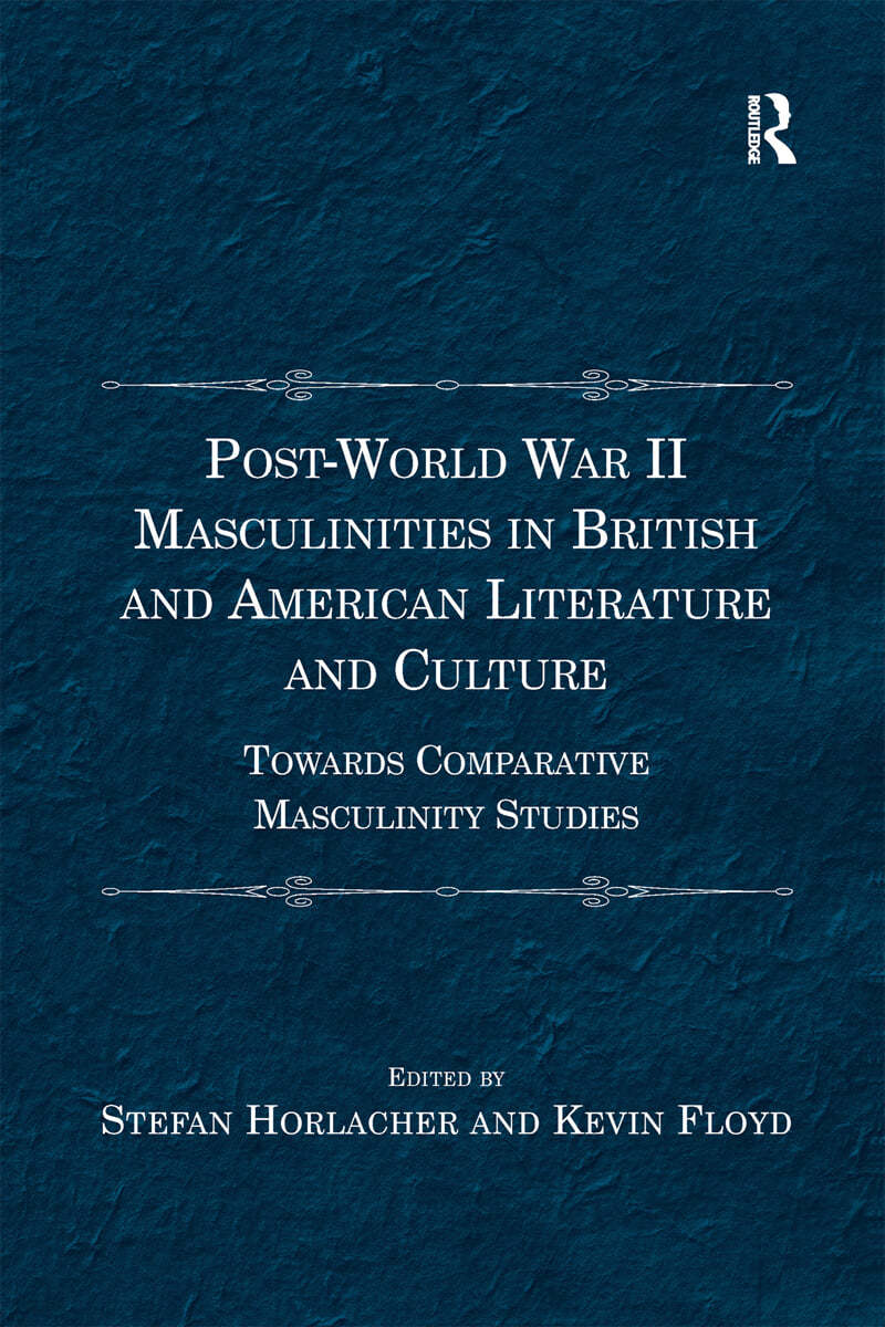 Post-World War II Masculinities in British and American Literature and Culture