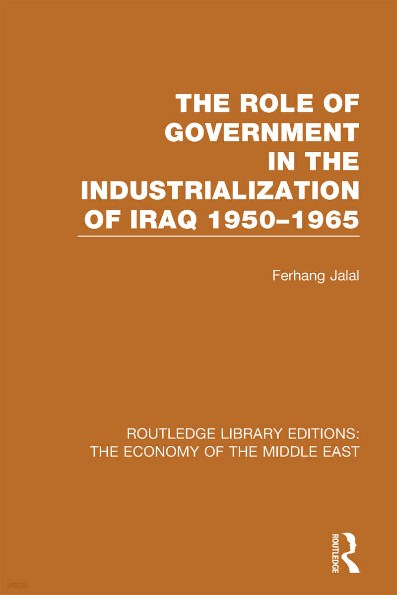 Role of Government in the Industrialization of Iraq 1950-1965 (RLE Economy of Middle East)