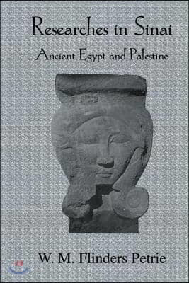 Researches In Sinai: Ancient Egypt and Palestine