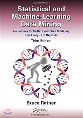 Statistical and Machine-Learning Data Mining: Techniques for Better Predictive Modeling and Analysis of Big Data, Third Edition