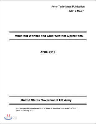 Army Techniques Publication ATP 3-90.97 Mountain Warfare and Cold Weather Operations April 2016